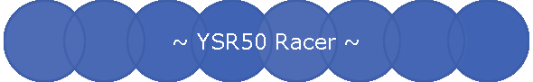 ~ YSR50 Racer ~